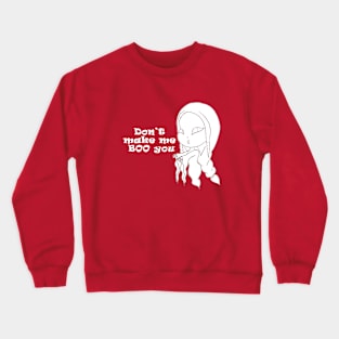 don't make me boo you Crewneck Sweatshirt